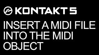 NI Kontakt  Insert a MIDI File Into The MIDI Object  How To Tutorial [upl. by Lenz]