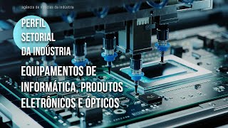 Conheça a indústria de equipamentos de informática produtos eletrônicos e ópticos  2024 [upl. by Corilla]