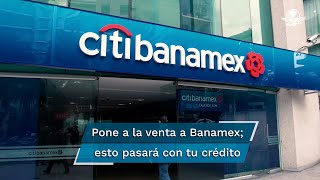 Citi pone a la venta a Banamex incluye la marca Afore acervo cultural y el crédito en México [upl. by Ydderf]