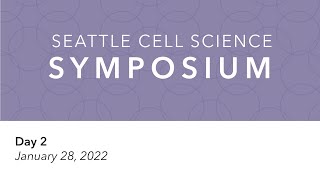 2022 Seattle Cell Science Symposium  Day 2 [upl. by Ardua843]