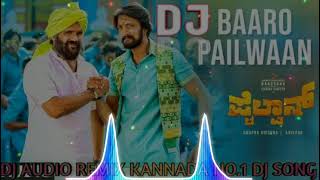 DJ SONG Baaro Pailwaan DJ SONG  Pailwaan  Kiccha Sudeep  KANNADA NO1 DJ SONG [upl. by Sandra]