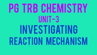 PG TRB CHEMISTRY UNIT3 INVESTIGATING REACTION MECHANISM PART 2 [upl. by Olra189]