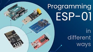 Programming ESP01 in different ways  2024 [upl. by Eidnahs]