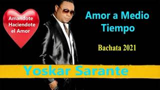 YOSKAR SARANTE amándote haciéndote él amor amor a medio tiempo  bachata corta venas 2021 [upl. by Anemolihp556]