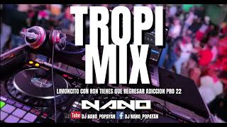 Tropi Mix Limoncito Con Ron Tienes Que Regresar Adicción Pro 22 Deejay Nano [upl. by Herman]