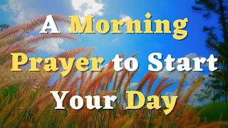 A Morning Prayer to Start the Day  Lord I Ask that You Guide Me Today in All that I Do [upl. by Atiluj716]