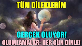 TÜM DİLEKLERİM GERÇEK OLUYOR OLUMLAMALAR  Dileklerim gerçek olsun diyorsan HER GÜN DİNLE [upl. by Scotty]