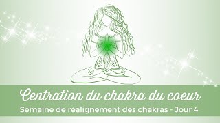 ✨Réalignement des chakras  Jour 4 centration du chakra du coeur ✨ [upl. by Eca]