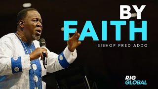 By Faith  Bishop Fred Addo  RIG Global Sunday Service  Sep 10th [upl. by Drannel30]