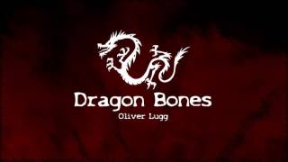 Dragon Bones  Oliver Lugg [upl. by Yellhsa]