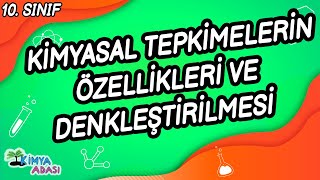 KİMYASAL TEPKİMELERİN ÖZELLİKLERİ VE DENKLEŞTİRİLMESİ 10 SINIF KİMYA [upl. by Wolfie]