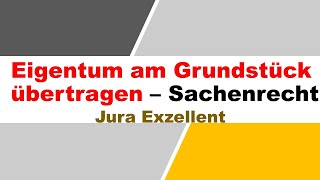 Jura Klausurwissen  Eigentumsübertragung am Grundstück [upl. by Adyht]