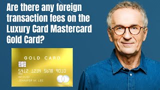 Are there any foreign transaction fees on the Luxury Card Mastercard Gold Card [upl. by Service]