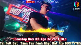 Nonstop Kẹo Ke 2023DJ TiLo  Tải Full Set  Nhạc Đặt  Vinahouse  Nhạc Bay Phòng  Nhạc Trôi Ke [upl. by Tonl]