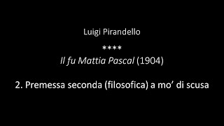 Luigi Pirandello  Il fu Mattia Pascal  2 Premessa seconda filosofica a mo di scusa [upl. by Atikin269]