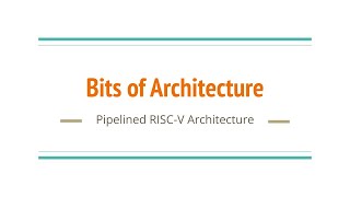 Bits of Architecture RISCV Pipelined Architecture [upl. by Kcered874]