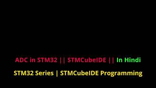 STM32 in Hindi  ADC Coding using STM32CUBE IDE [upl. by Iaria531]