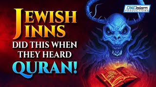 JEWISH JINNS DID THIS WHEN THEY HEARD QURAN [upl. by Uriisa]