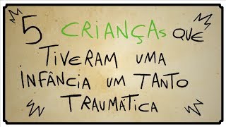 5 CRIANÇAS QUE TIVERAM UMA INFÂNCIA TRAUMÁTICA [upl. by Kruse]