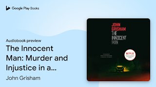 The Innocent Man Murder and Injustice in a… by John Grisham · Audiobook preview [upl. by Hermione]