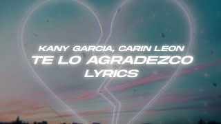 Kany Garcia Carin Leon  Te Lo Agradezco 💔 Lyrics [upl. by Nazler]