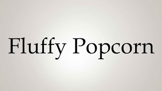 How to Pronounce Fluffy Popcorn [upl. by Cynthla]