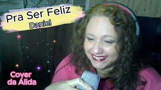 Pra Ser Feliz  Daniel  Cover da Álida [upl. by Zednanref343]