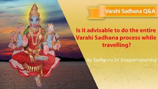 Is it advisable to do the entire Varahi sadhana process while travelling [upl. by Asiulana]