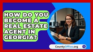 How Do You Become A Real Estate Agent In Georgia  CountyOfficeorg [upl. by Keli]