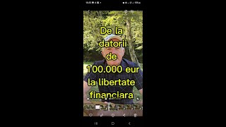 De la datorii de 100000 euro la libertate financiara [upl. by Euqinue]