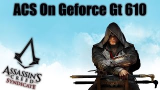 Assassins Creed Syndicate On Geforce Gt 610 [upl. by Udele]