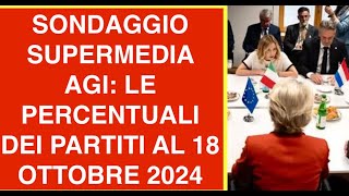 SONDAGGIO SUPERMEDIA AGI LE PERCENTUALI DEI PARTITI AL 18 OTTOBRE 2024 [upl. by Larner]