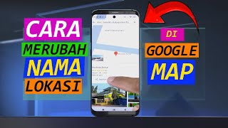 Cara Merubah Nama Lokasi Di Google Maps [upl. by Natasha149]