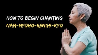 How to Begin Chanting NamMyohoRengeKyo [upl. by Aloap750]