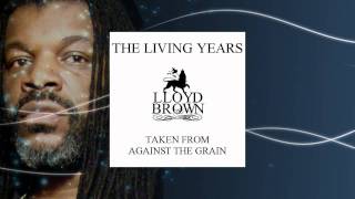 Lloyd Brown  The Living Years [upl. by Lleinad446]