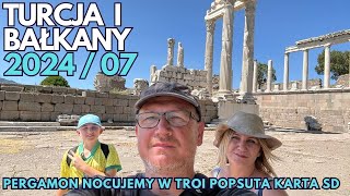 Turcja i Bałkany 2024  07 Pergamon Nocujemy w Troi Popsuta karta SD [upl. by Cynde]