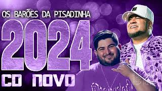 OS BARÕES DA PISADINHA 2024  CD NOVO 2024  REPERTÓRIO NOVO  MÚSICAS NOVAS [upl. by Dodwell158]