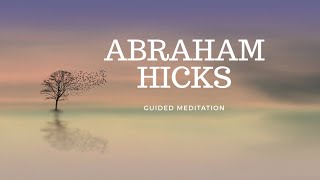 Abraham Hicks Guided Meditation [upl. by Dranoel]