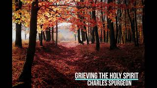 11 Grieving The Holy Spirit by Charles Spurgeon [upl. by Adina]