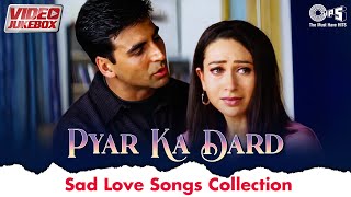 Pyaar Ka Dard  Video Jukebox Heart Break Songs Hindi Sad Songs Best Of Bollywood Dard Bhare Gane [upl. by Castera]