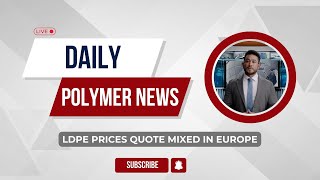 Polymer News Low Density Polyethylene Prices Quote Mixed In Europe ldpe polymerprices [upl. by Calmas]