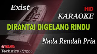 EXIST  DIRANTAI DI GELANGI RINDU  NADA RENDAH PRIA   KARAOKE [upl. by Nnylyak657]