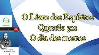 O dia dos mortos  Questão 321  Audiobook  livro dos espíritos [upl. by Marlee888]