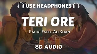 Teri ore 8D AUDIO Rahat Fateh Ali Khan and Shreya Ghoshal  Pritam  8D AUDIO [upl. by Deron]