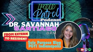 Pod Patrol Podcast S1E30  Dr Savannah Santiago DPM  From Extern to Medical Resident [upl. by Akem]