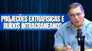 PROJEÇÕES EXTRAFISICAS E RUÍDOS INTRACRANEANOS [upl. by Marten673]