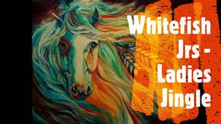 Whitefish Jrs  Ladies Jingle [upl. by Aiduan]