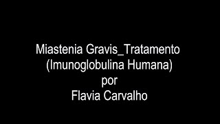 MIASTENIA GRAVIS  Imunoglobulina humana meu tratamento  Vídeo 8  Flavia Carvalho [upl. by Ingrim]