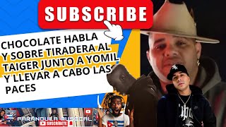 Chocolate habla sobre la Tiradera al Taiger junto a YomilLa posibilidad de borrarlas y las Paces 🙏🏽 [upl. by Harlamert550]