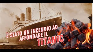 È STATO UN INCENDIO AD AFFONDARE IL TITANIC [upl. by Nemsaj107]